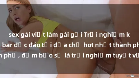 sex gái việt làm gái gọi Trải nghiệm không gian sex quán bar độc đáo tại địa chỉ hot nhất thành phố, đảm bảo sẽ là trải nghiệm tuyệt vời không thể bỏ lỡ!