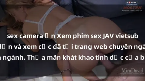 sex camera ẩn Xem phim sex JAV vietsub HD miễn phí hấp dẫn và xem cực đã tại trang web chuyên ngành. Thỏa mãn khát khao tình dục của bạn ngay hôm nay!