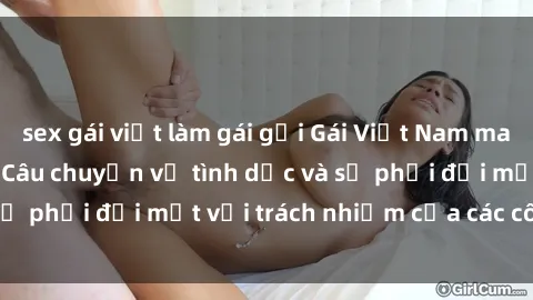 sex gái việt làm gái gọi Gái Việt Nam mang thai khi còn trẻ: Câu chuyện về tình dục và sự phải đối mặt với trách nhiệm của các cô gái trẻ.