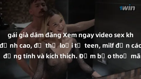 gái già dâm đãng Xem ngay video sex không che miễn phí đỉnh cao, đủ thể loại từ teen, milf đến các cảnh quan hệ đồng tính và kích thích. Đảm bảo thoả mãn mọi khả năng kích thích của bạn!