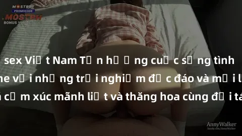 sex Việt Nam Tận hưởng cuộc sống tình dục online không che với những trải nghiệm độc đáo và mới lạ. Khám phá cảm xúc mãnh liệt và thăng hoa cùng đối tác tại các trang web chuyên nghiệp.