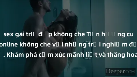 sex gái trẻ đẹp không che Tận hưởng cuộc sống tình dục online không che với những trải nghiệm độc đáo và mới lạ. Khám phá cảm xúc mãnh liệt và thăng hoa cùng đối tác tại các trang web chuyên nghiệp.