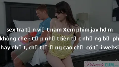 sex tra tấn việt nam Xem phim jav hd miễn phí đỉnh cao không che - Cập nhật liên tục những bộ phim sex hay nhất, chất lượng cao chỉ có tại website chuyên nghiệp hàng đầu.