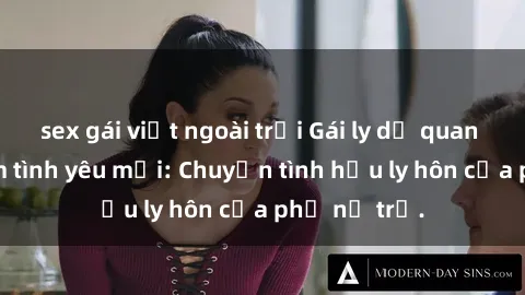 sex gái việt ngoài trời Gái ly dị quan hệ tìm kiếm tình yêu mới: Chuyện tình hậu ly hôn của phụ nữ trẻ.
