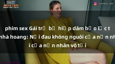 phim sex Gái trẻ bị hiếp dâm bạo lực trong căn nhà hoang: Nỗi đau không nguôi của nạn nhân vô tội