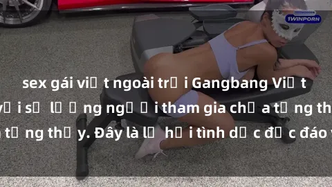 sex gái việt ngoài trời Gangbang Việt Nam: Kỷ lục mới với số lượng người tham gia chưa từng thấy. Đây là lễ hội tình dục độc đáo và gây sốc.