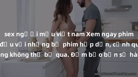sex người mẫu việt nam Xem ngay phim sex bukkake hàng đầu với những bộ phim hấp dẫn, cảnh quay nóng bỏng không thể bỏ qua. Đảm bảo bạn sẽ hài lòng với trải nghiệm mới lạ này!