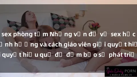 sex phòng tắm Những vấn đề về sex học sinh: Các yếu tố ảnh hưởng và cách giáo viên giải quyết hiệu quả để đảm bảo sự phát triển toàn diện.