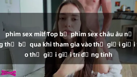 phim sex milf Top bộ phim sex châu âu nổi tiếng không thể bỏ qua khi tham gia vào thế giới giải trí đồng tính