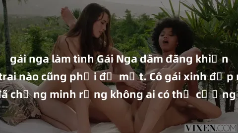 gái nga làm tình Gái Nga dâm đãng khiến tim bất cứ chàng trai nào cũng phải đỏ mặt. Cô gái xinh đẹp này đã chứng minh rằng không ai có thể cưỡng lại khi cô làm tình đắm say.
