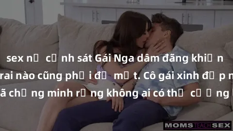 sex nữ cảnh sát Gái Nga dâm đãng khiến tim bất cứ chàng trai nào cũng phải đỏ mặt. Cô gái xinh đẹp này đã chứng minh rằng không ai có thể cưỡng lại khi cô làm tình đắm say.