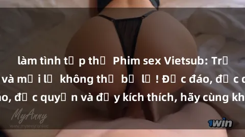 làm tình tập thể Phim sex Vietsub: Trải nghiệm hấp dẫn và mới lạ không thể bỏ lỡ! Độc đáo, độc quyền và đầy kích thích, hãy cùng khám phá ngay!