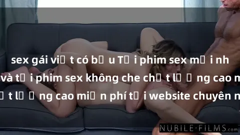 sex gái việt có bầu Tải phim sex mới nhất hot nhất - Xem và tải phim sex không che chất lượng cao miễn phí tại website chuyên nghiệp.