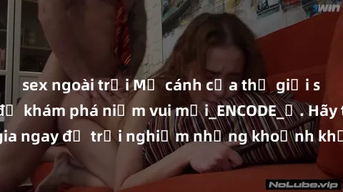 sex ngoài trời Mở cánh cửa thế giới sex MILF Việt Nam để khám phá niềm vui mới_ENCODE_. Hãy tham gia ngay để trải nghiệm những khoảnh khắc đầy kích thích và đam mê.