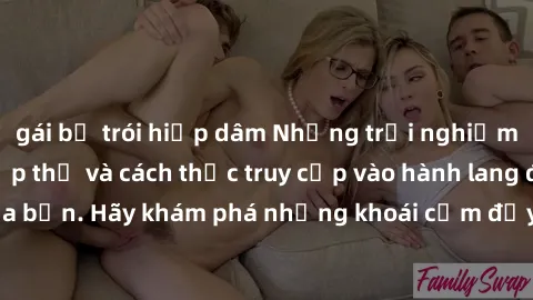 gái bị trói hiếp dâm Những trải nghiệm mới lạ với sex tập thể và cách thức truy cập vào hành lang đam mê của bạn. Hãy khám phá những khoái cảm đầy kích thích với tập thể hấp dẫn!