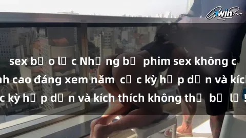 sex bạo lực Những bộ phim sex không che Nhật Bản đỉnh cao đáng xem năm  cực kỳ hấp dẫn và kích thích không thể bỏ lỡ!